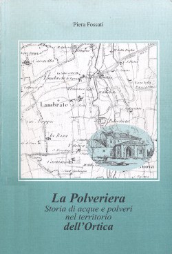 Piera Fossati. La Polveriera. Storia di acque e polveri nel territorio dell'Ortica