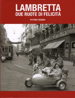 Vittorio Tessera. Lambretta. Due ruote di felicità